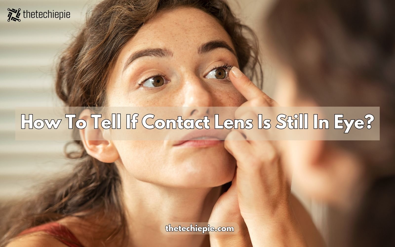 how to tell if contact lens is still in eye