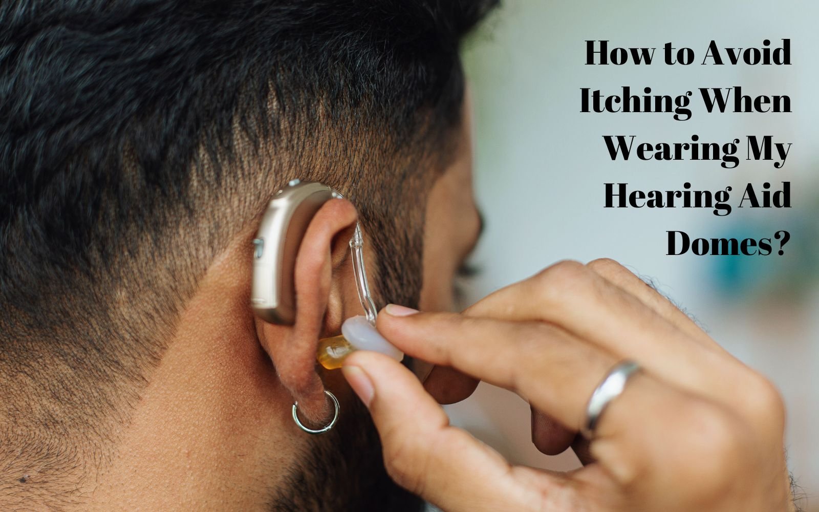 how to avoid itching when wearing my hearing aid domes