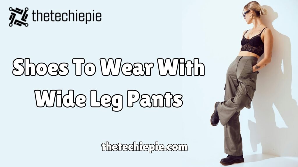 Shoes To Wear With Wide Leg Pants