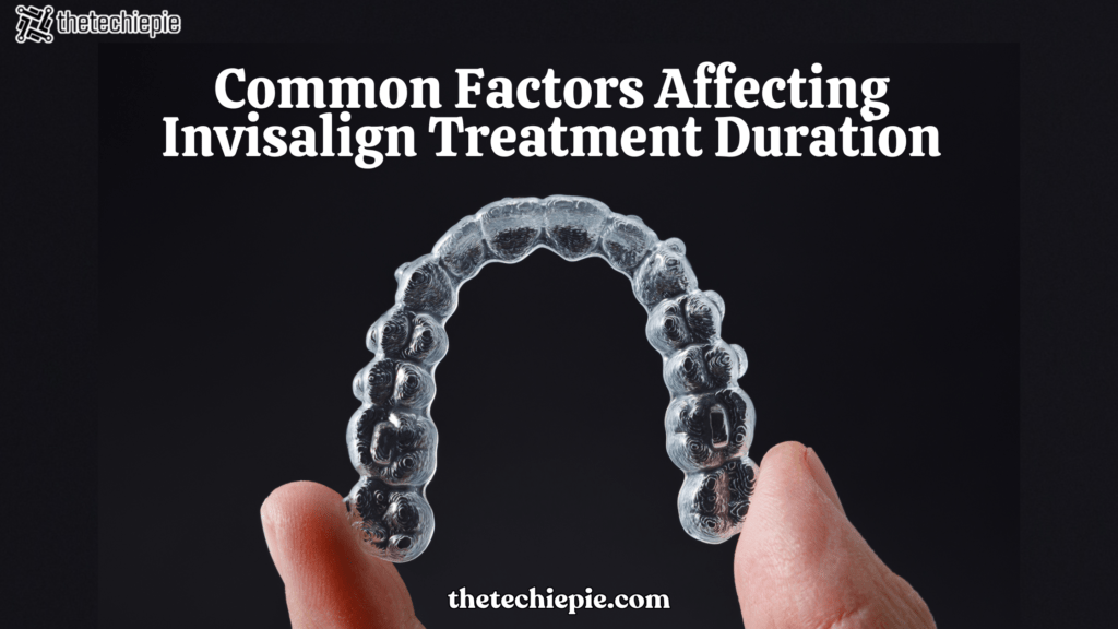 Common Factors That Influence Invisalign Treatment