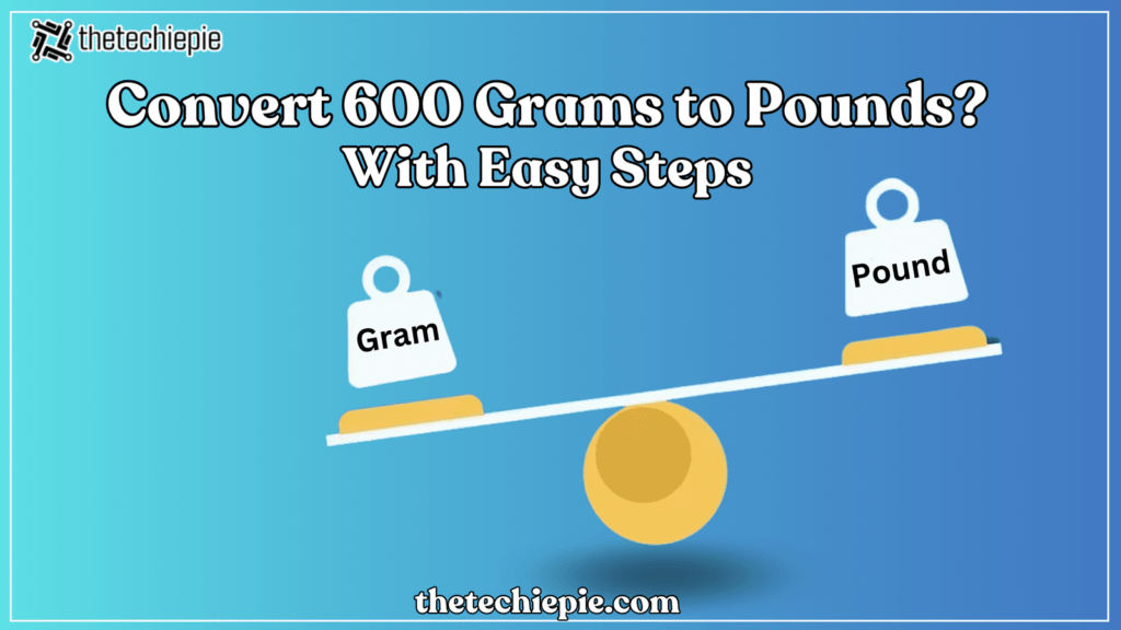 How To Convert 600 Grams to Pounds